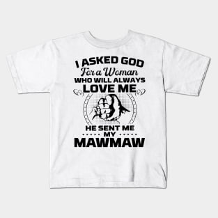 I Asked God For A Woman Who Love Me He Sent Me My Mawmaw Kids T-Shirt